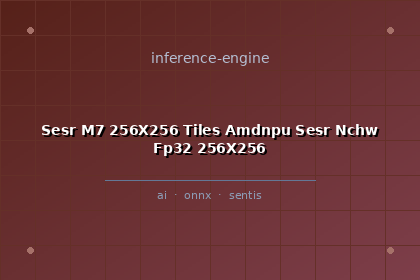 inference-engine-sesr-m7-256x256-tiles-amdnpu-sesr-nchw-fp32-256x256