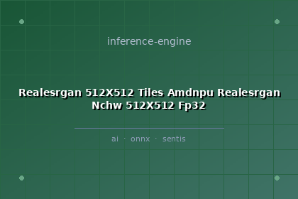 inference-engine-realesrgan-512x512-tiles-amdnpu-realesrgan-nchw-512x512-fp32