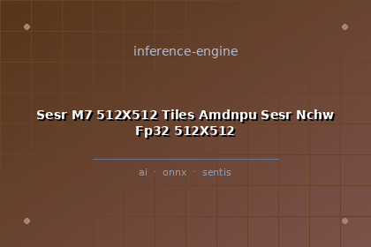 inference-engine-sesr-m7-512x512-tiles-amdnpu-sesr-nchw-fp32-512x512