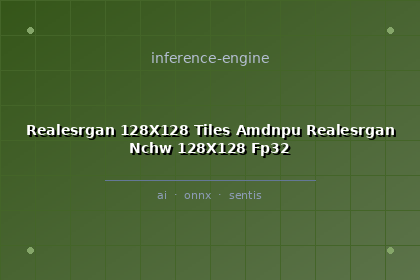 inference-engine-realesrgan-128x128-tiles-amdnpu-realesrgan-nchw-128x128-fp32