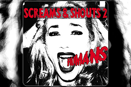 Screams & Shouts 2 – Humans